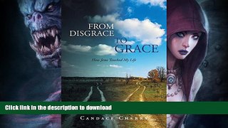 READ BOOK  From Disgrace to Grace: How Jesus Touched My Life FULL ONLINE