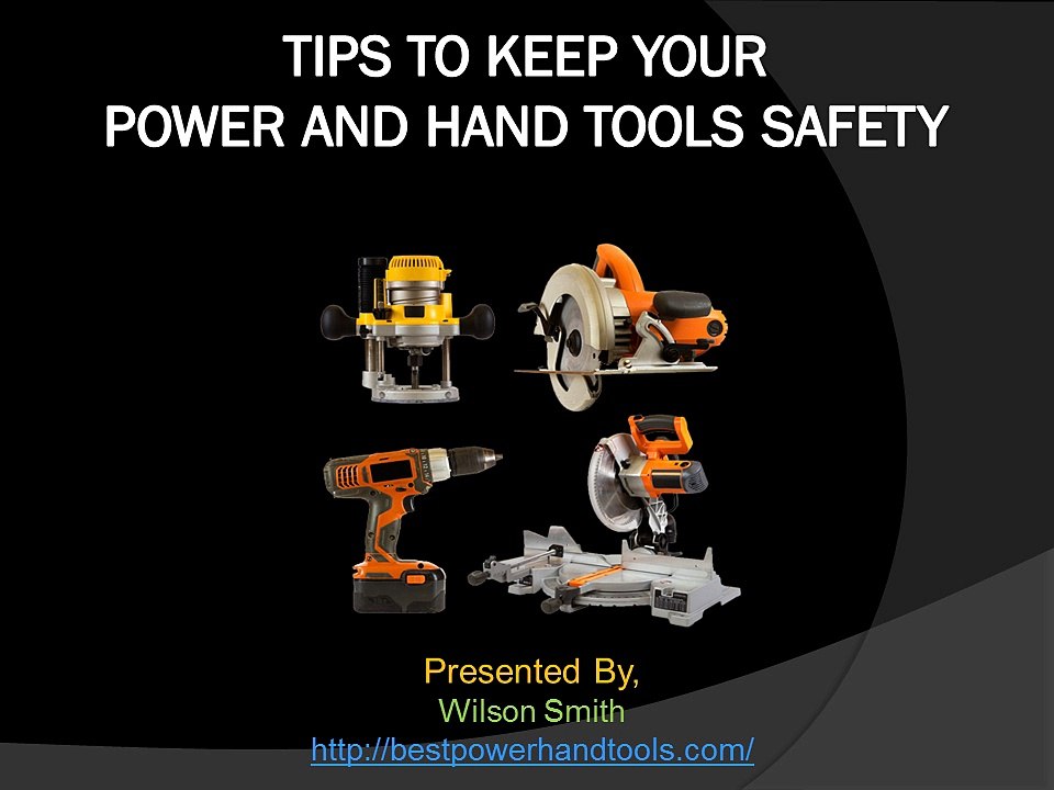 Tips to keep your power and hand tools safety