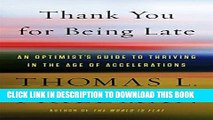 Read Now Thank You for Being Late: An Optimist s Guide to Thriving in the Age of Accelerations