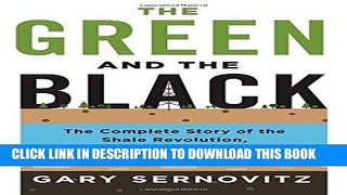 [FREE] EBOOK The Green and the Black: The Complete Story of the Shale Revolution, the Fight over
