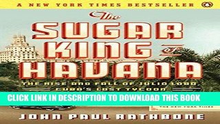 [FREE] EBOOK The Sugar King of Havana: The Rise and Fall of Julio Lobo, Cuba s Last Tycoon ONLINE