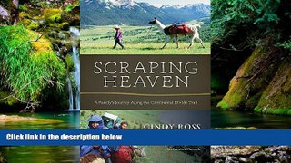Ebook Best Deals  Scraping Heaven: A Family s Journey Along the Continental Divide Trail  Full Ebook