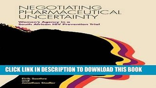 Read Now Negotiating Pharmaceutical Uncertainty: Women s Agency in a South African HIV Prevention