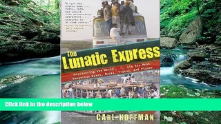 Best Deals Ebook  The Lunatic Express: Discovering the World . . . via Its Most Dangerous Buses,