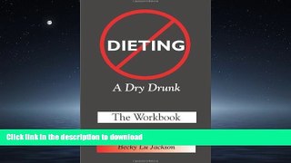 GET PDF  Dieting: A Dry Drunk: The Workbook by Becky L. Jackson (Feb 20 2010)  PDF ONLINE