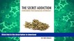 EBOOK ONLINE  The Secret Addiction: Overcoming Your Marijuana Dependency  PDF ONLINE
