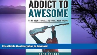 GET PDF  Addict to Awesome: Using Your Struggles to Fulfill Your Dreams FULL ONLINE