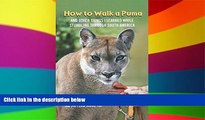 Must Have  How to Walk a Puma: And Other Things I Learned While Stumbling Through South America