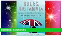 Ebook Best Deals  Rules, Britannia: An Insider s Guide to Life in the United Kingdom  Most Wanted