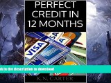 FAVORITE BOOK  PERFECT CREDIT IN 12 MONTHS: The Complete Guide to Fast Credit Repair FULL ONLINE