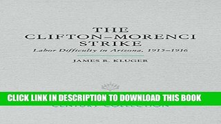 Read Now The Clifton-Morenci Strike: Labor Difficulty in Arizona, 1915â€“1916 (Century Collection)