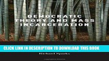 Read Now Democratic Theory and Mass Incarceration (Studies in Penal Theory and Philosophy)