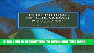Read Now The Prisms of Gramsci: The Political Formula of the United Front (Historical Materialism)