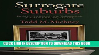 Read Now Surrogate Suburbs: Black Upward Mobility and Neighborhood Change in Cleveland, 1900-1980