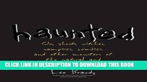 Ebook Haunted: On Ghosts, Witches, Vampires, Zombies, and Other Monsters of the Natural and