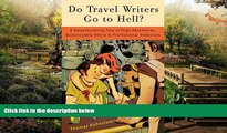 Must Have  Do Travel Writers Go to Hell?: A Swashbuckling Tale of High Adventures, Questionable