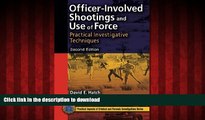Read books  Officer-Involved Shootings and Use of Force: Practical Investigative Techniques,