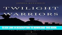 Read Now Twilight Warriors: The Soldiers, Spies, and Special Agents Who Are Revolutionizing the