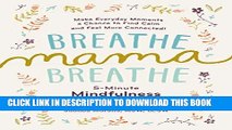 Read Now Breathe, Mama, Breathe: 5-Minute Mindfulness for Busy Moms Download Book