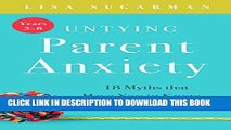 Read Now Untying Parent Anxiety (Years 5-8): 18 Myths that Have You in Knots - And How to Get Free