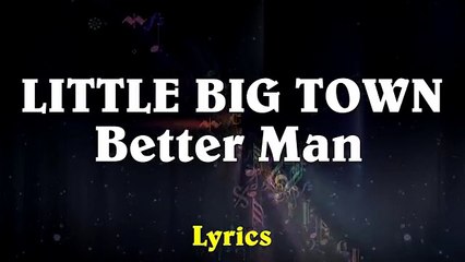 Little Big Town - Better Man (Lyrics)