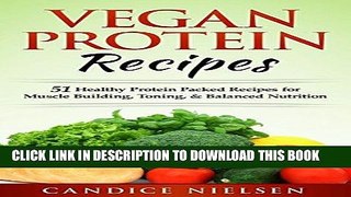 [PDF] Vegan: PROTEIN RECIPES: 51 Healthy Protein Packed Recipes for Muscle Building, Toning,