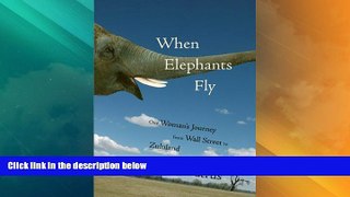 Deals in Books  When Elephants Fly: One Woman s Journey from Wall Street to Zululand  Premium