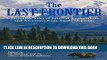 Ebook Last Frontier: Incredible Tales Of Survival, Exploration, And Adventure From Alaska Magazine