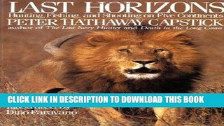 Best Seller Last Horizons: Hunting, Fishing   Shooting On Five Continents Free Read