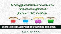 [PDF] Vegetarian Recipes for Kids: Healthy, quick and easy Snacks and Meals that Kids will love to