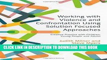 Read Now Working with Violence and Confrontation Using Solution Focused Approaches: Creative