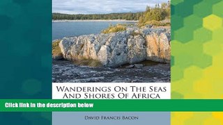Ebook Best Deals  Wanderings On The Seas And Shores Of Africa  Buy Now