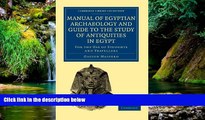 Must Have  Manual of Egyptian Archaeology and Guide to the Study of Antiquities in Egypt: For the