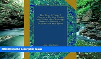 Best Deals Ebook  The New Africa: A Journey Up the Chobe and Down the Okovanga Rivers; a Record of