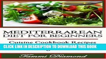 [PDF] Mediterranean Diet for Beginners: Cuisine Cookbook Recipes for Shredding Fat and Weight Loss