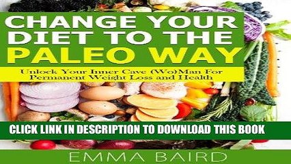 [PDF] Change Your Diet to the Paleo Way - Unlock Your Inner Cave (Wo) Man For Permanent Weight