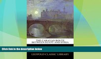 Deals in Books  The Caravan Route between Egypt and Syria  Premium Ebooks Online Ebooks