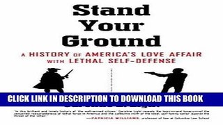 Read Now Stand Your Ground: A History of America s Love Affair with Lethal Self-Defense Download
