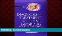 Read book  Diagnosis and Treatment of Feeding Disorders in Infants, Toddlers, and Young Children