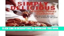 Ebook Weight Watchers Simply Delicious Winning Points Cookbook: 245 No-Fuss Recipes- All 8 Points