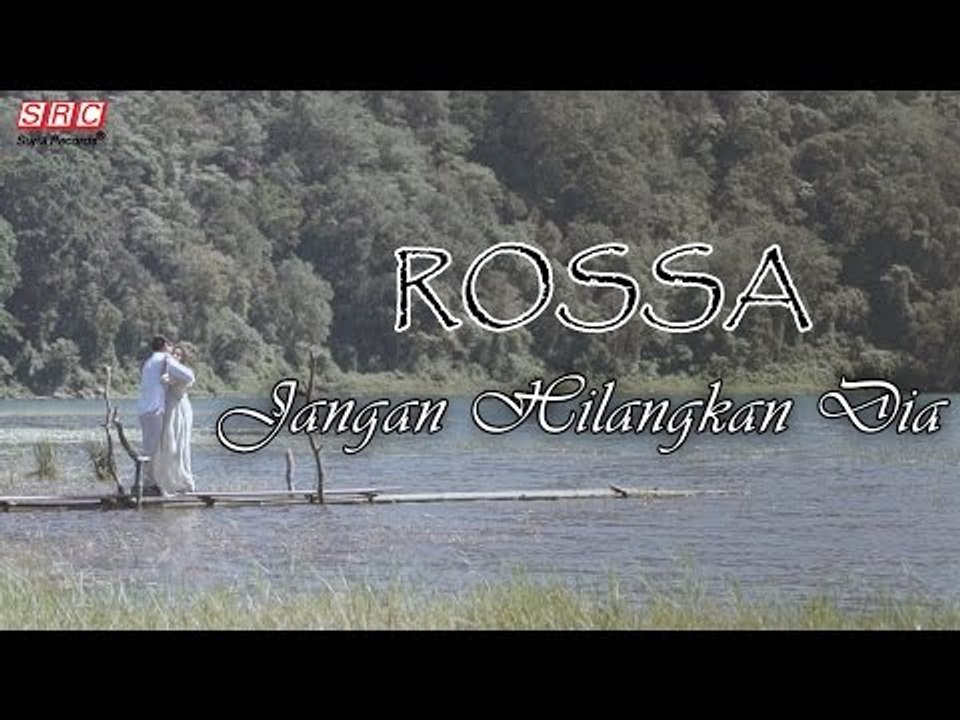 Rossa   Jangan Hilangkan Dia (Official Video)