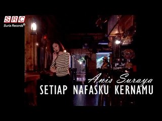 Anis Suraya - Setiap Nafasku Kernamu (Official Video)