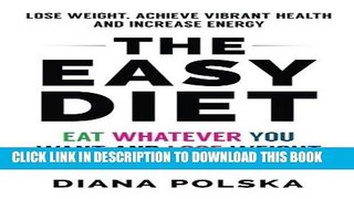 Best Seller The Easy Diet: Eat Whatever You Want and Lose Weight Permanently Free Read