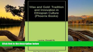 Big Deals  Wax and Gold: Tradition and Innovation in Ethiopian Culture (Phoenix Books)  Most Wanted