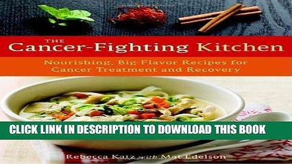 [PDF] The Cancer-Fighting Kitchen: Nourishing, Big-Flavor Recipes for Cancer Treatment and