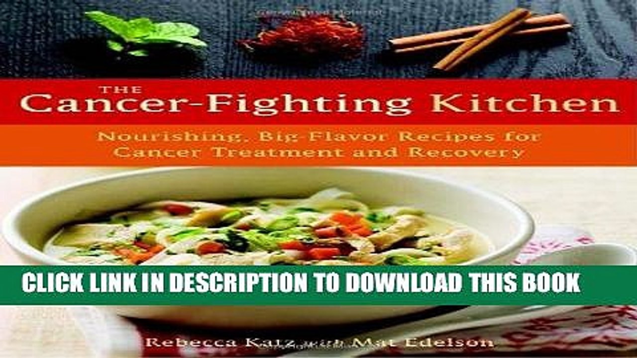 [PDF] The Cancer-Fighting Kitchen: Nourishing, Big-Flavor Recipes for Cancer Treatment and