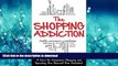 FAVORITE BOOK  The Shopping Addiction: A Cure for Compulsive Shopping  and Spending to Free