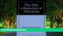 Best Deals Ebook  The Nile tributaries of Abyssinia  Best Buy Ever