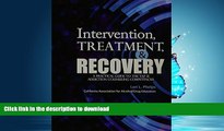 READ BOOK  Intervention, Treatment, and Recovery: A Practical Guide to the TAP 21 Addiction