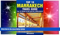 Must Have  Top 10 Things to See and Do in Marrakech - Top 10 Marrakech Travel Guide  Buy Now